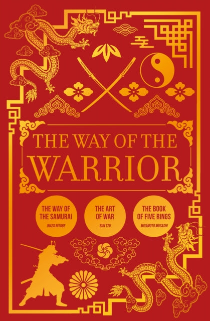 The Way of the Warrior : The Way of the Samurai, The Art of War, The Book of Five Rings - Inazo Nitobe