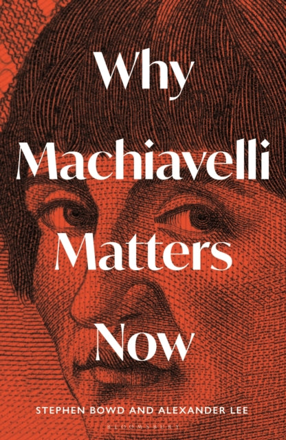 Why Machiavelli Matters Now - Alexander Lee