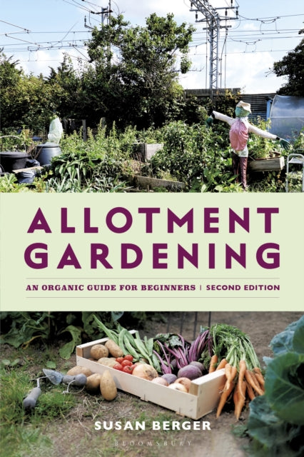 Allotment Gardening : An Organic Guide for Beginners - SHORTLISTED IN THE GARDEN MEDIA GUILD AWARDS 2025 - Susan Berger
