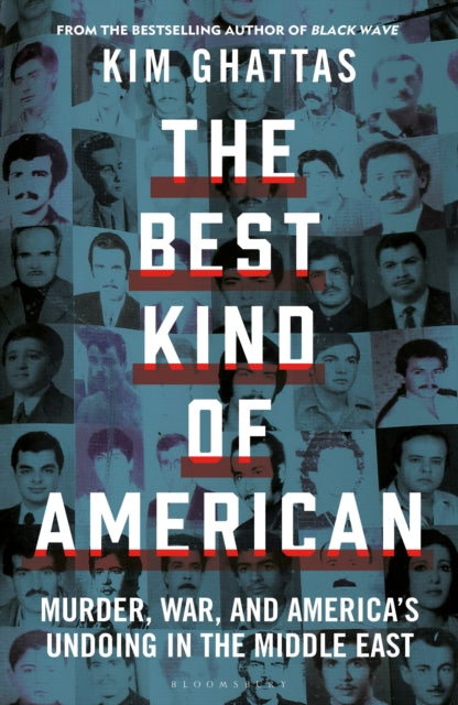 The Best Kind of American : Murder, War, and America's Undoing in the Middle East - Kim Ghattas