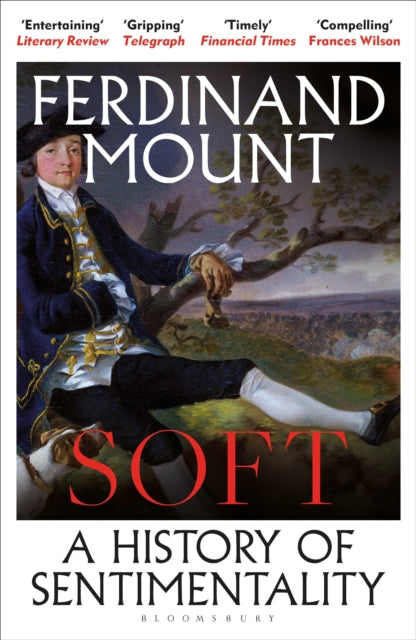 Soft : A History of Sentimentality - Ferdinand Mount