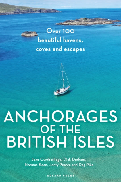 Anchorages of the British Isles : Over 100 beautiful havens, coves and escapes - Jane Cumberlidge