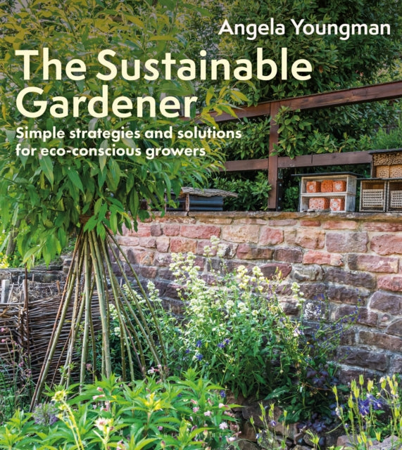 The Sustainable Gardener : Simple strategies and solutions for eco-conscious growers - Angela Youngman