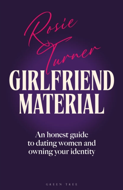 Girlfriend Material : An honest guide to dating women and owning your identity - Rosie Turner