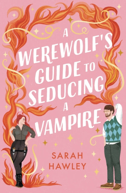 A Werewolf's Guide to Seducing a Vampire : `Whimsically sexy, charmingly romantic, and magically hilarious.' Ali Hazelwood - Sarah Hawley
