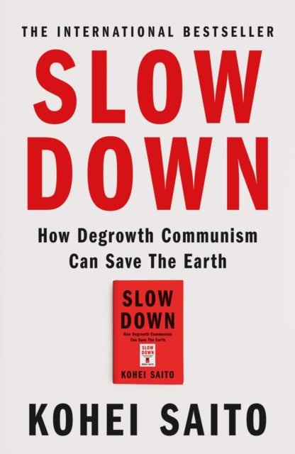 Slow Down : How Degrowth Communism Can Save the Earth - Kohei Saito
