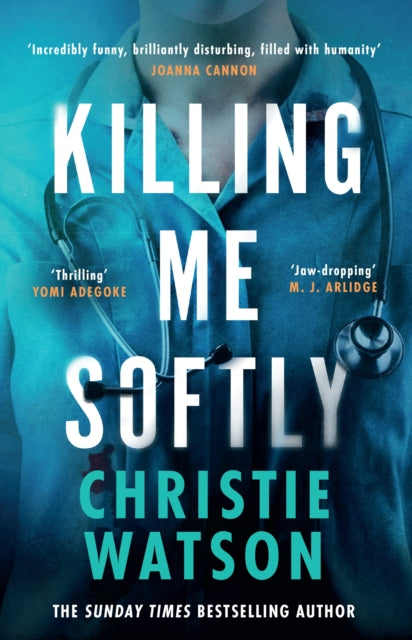 Killing Me Softly : The gripping new novel from the No. 1 Sunday Times bestselling author - Christie Watson