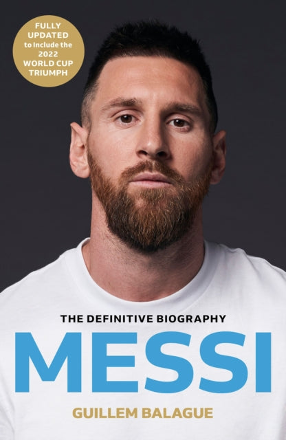 Messi : The must-read biography of the World Cup champion, now fully updated - Guillem Balague