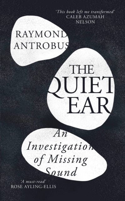 Front cover of The Quiet Ear by Raymond Antrobus, hardback
