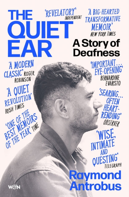 The Quiet Ear : A Story of Deafness: 'A bighearted, transformative memoir' - Raymond Antrobus
