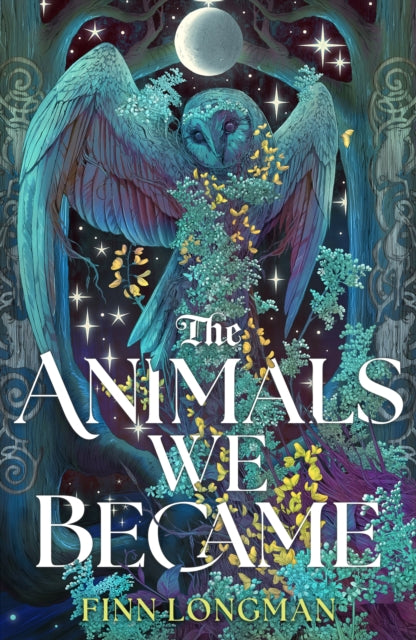 The Animals We Became : A spellbinding Welsh mythology retelling from the author of The Wolf and His King perfect for fans of Samantha Shannon and Madeline Miller - Finn Longman