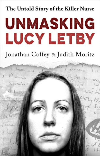 Unmasking Lucy Letby : Nurse, friend . . . killer? -'Diligent and absorbing' Guardian