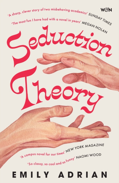 Seduction Theory : The smart, funny, delicious campus novel that everyone is talking about - Emily Adrian