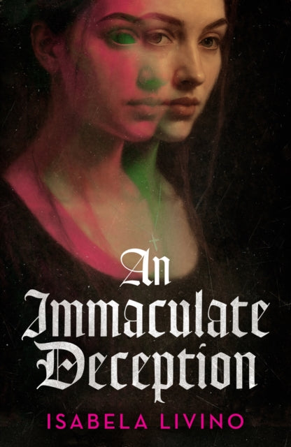 An Immaculate Deception : Your next gothic horror obsession, perfect for fans of Mexican Gothic and A Dowry of Blood - Isabela Livino