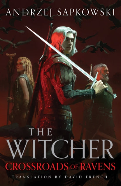 Crossroads of Ravens : A brand-new Witcher novel starring Geralt of Rivia - Now a major Netflix show - Andrzej Sapkowski