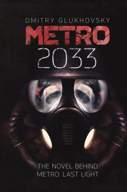 Metro 2033 : The cult international bestseller and inspiration behind the METRO video game franchise - Dmitry Glukhovsky