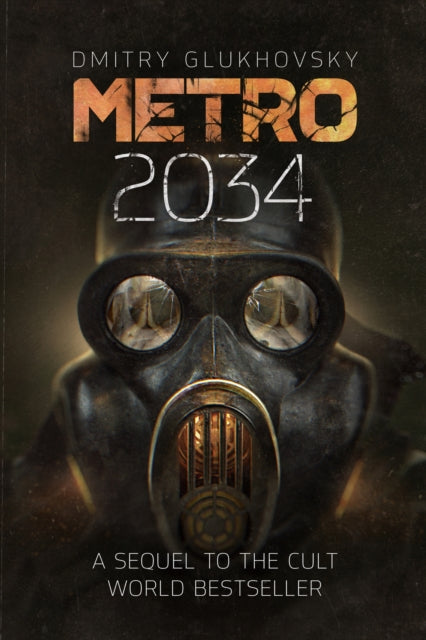 Metro 2034 : The blockbuster sequel to METRO 2033 and inspiration behind the bestselling METRO video game franchise - Dmitry Glukhovsky
