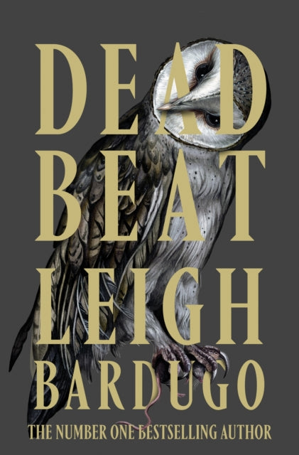 Dead Beat : The explosive finale to the Sunday Times bestselling Ninth House series from the global phenomenon behind the Grishaverse - Leigh Bardugo