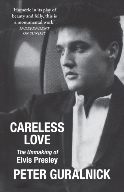 Careless Love : The Unmaking of Elvis Presley - Kevin Stillwell