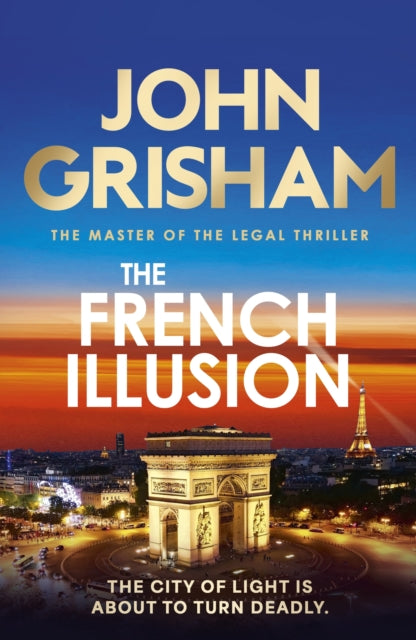 The French Illusion : the explosive new novel from the master of the legal thriller - John Grisham