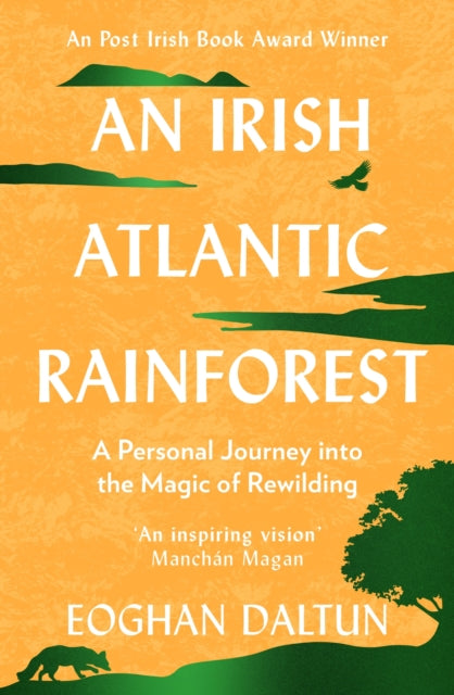An Irish Atlantic Rainforest : A Personal Journey into the Magic of Rewilding - Eoghan Daltun