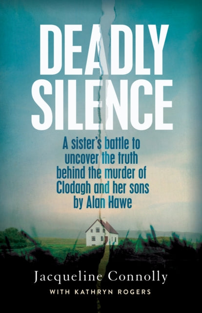 Deadly Silence : A Sister's Battle to Uncover the Truth Behind the Murder of Clodagh and Her Sons by Alan Hawe - Non-Fiction Book of the Year 2025, An Post Irish Book Awards - Jacqueline Connolly
