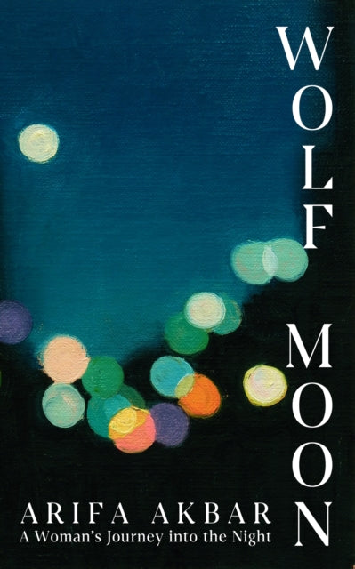 Wolf Moon : A Woman's Journey into the Night