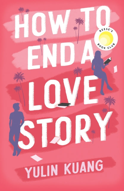 How to End a Love Story : Goodreads Readers' Favourite Debut Novel: a sexy, smart, hilarious and heartbreaking romcom - Yulin Kuang