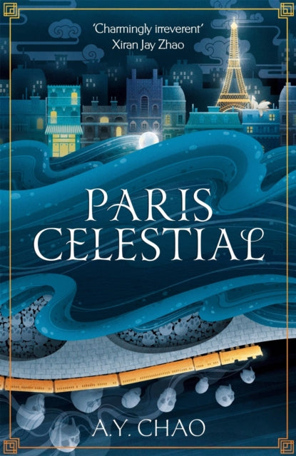 Paris Celestial : the stunning sequel to #1 Sunday Times bestseller Shanghai Immortal - A.Y. Chao