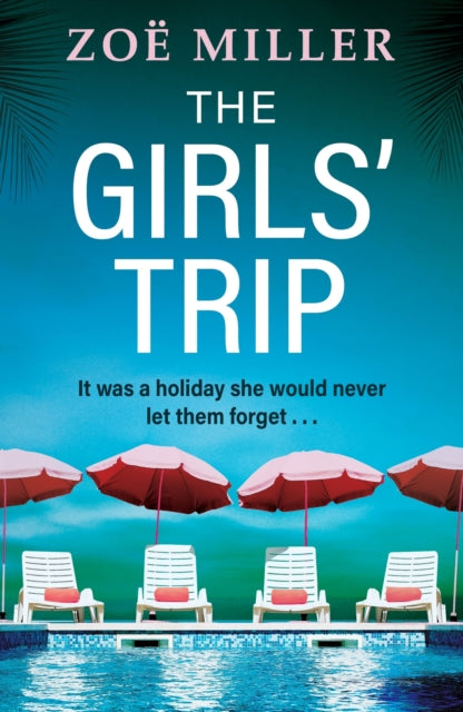 The Girls' Trip : A page-turning holiday read filled with dark secrets and addictive twists - Zoe Miller