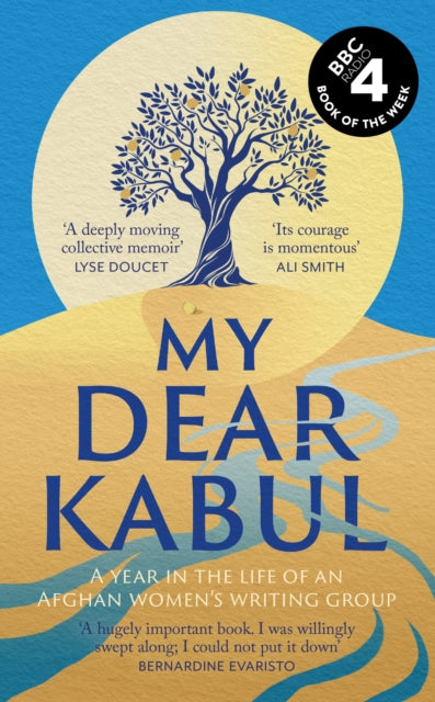 My Dear Kabul : The extraordinary diary of an Afghan women's writing group during the fall of Kabul,  as heard on R4's Book of the Week