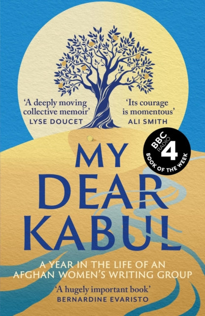 My Dear Kabul : The extraordinary diary of an Afghan women's writing group during the fall of Kabul,  as heard on R4's Book of the Week