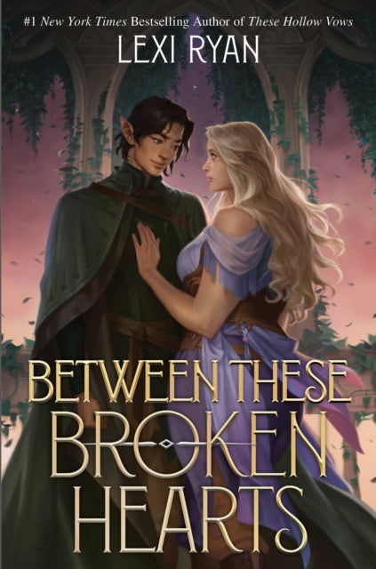 Between These Broken Hearts : the HIGHLY anticipated sequel to the enemies-to-lovers romantasy from a bestselling author - Lexi Ryan