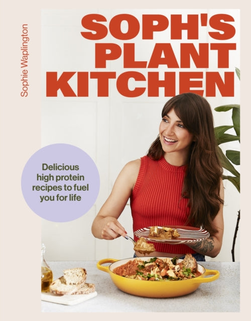 Front cover of Soph's Plant Kitchen: Delicious high protein recipes to fuel you for life - The Sunday Times Bestseller 2025 by Sophie Macfie, hardback