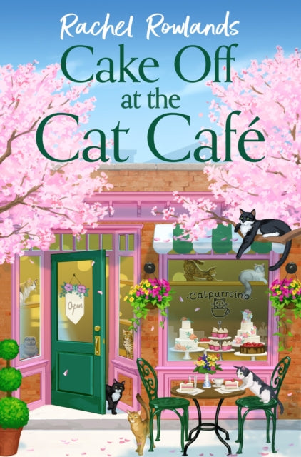 Cake Off at the Cat Cafe : A delicious and heartwarming enemies to lovers romance that is purr joy! - Rachel Rowlands