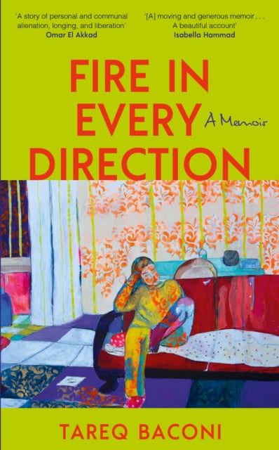 Fire in Every Direction : A Memoir - Tareq Baconi