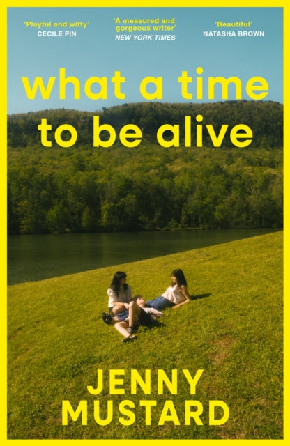 What A Time To Be Alive : A tender, surprising and totally absorbing coming of age story from the author of Okay Days - Jenny Mustard