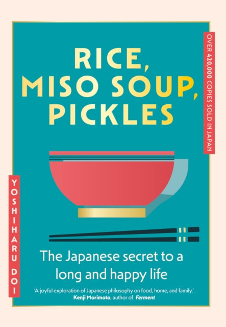 Rice, Miso Soup, Pickles : The Japanese secret to a long and happy life - Yoshiharu Doi