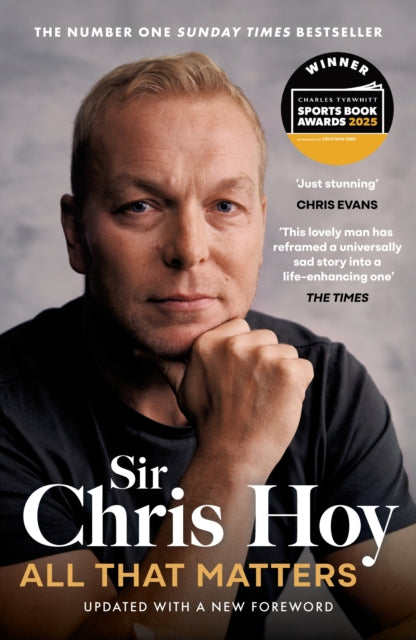 All That Matters : The Inspirational and Uplifting Memoir of Hope From One of GB's Greatest Olympians - Sir Chris Hoy