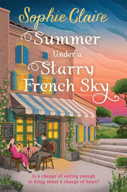 Summer Under a Starry French Sky : Get swept away this summer by this gorgeous second chance romance - Sophie Claire