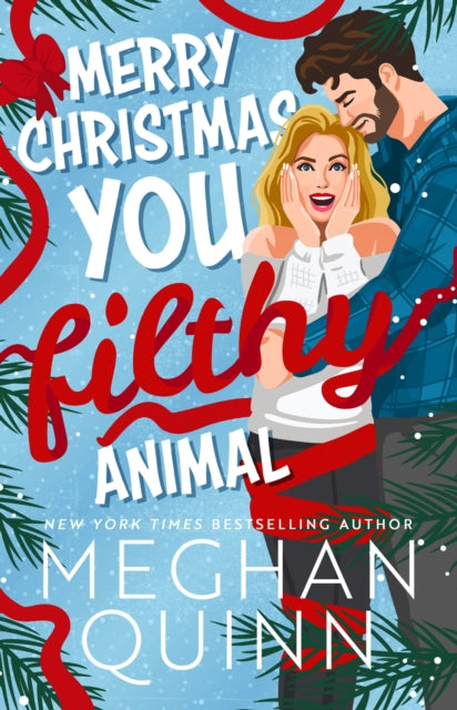 Merry Christmas, You Filthy Animal : A brand new, totally steamy and hilarious small-town, rivals-to-lovers festive romantic comedy - Meghan Quinn