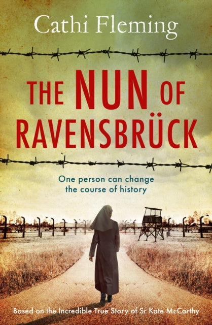 The Nun of Ravensbruck : The Irish Nun Who Defied the Nazis