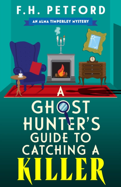 A Ghost Hunter's Guide to Catching a Killer : An utterly gripping and cozy historical murder mystery with a killer hook - F.H. Petford