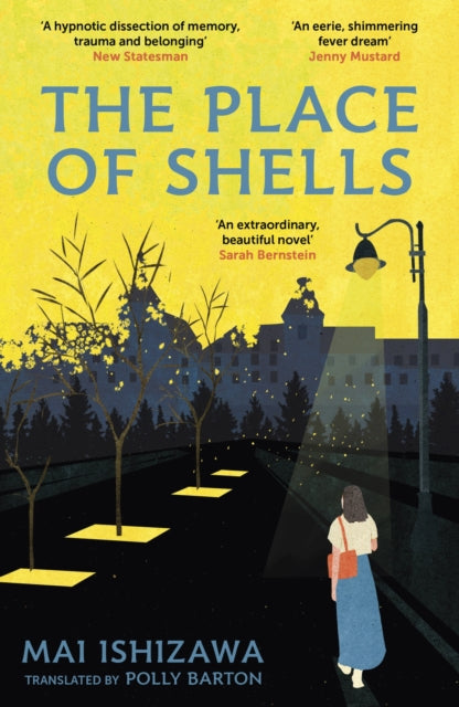 The Place of Shells : 'An extraordinary, beautiful novel' Sarah Bernstein, Booker-shortlisted author of Study for Obedience - Mai Ishizawa
