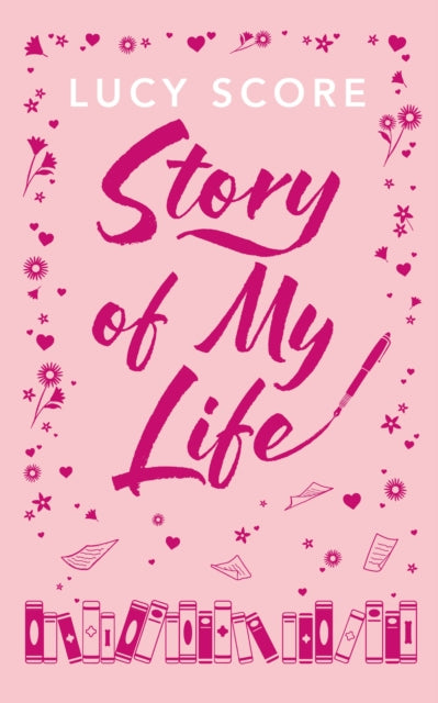 Story Of My Life : A perfectly sweet and spicy, fake-dating small-town romance - Lucy Score