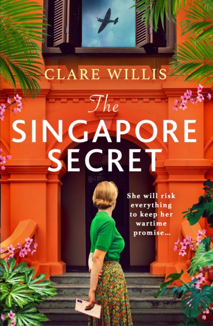 The Singapore Secret : An absolutely gripping and heart-breaking WWII historical novel of love in the face of war - Clare Willis