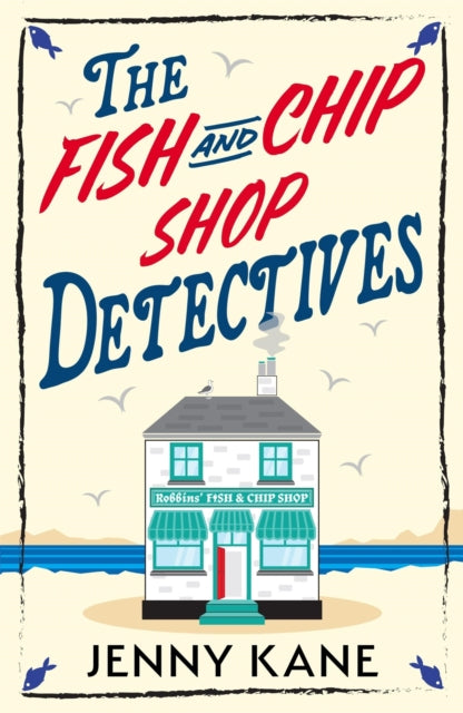 The Fish and Chip Shop Detectives : A brand-new and utterly addictive cozy crime British mystery - Jenny Kane