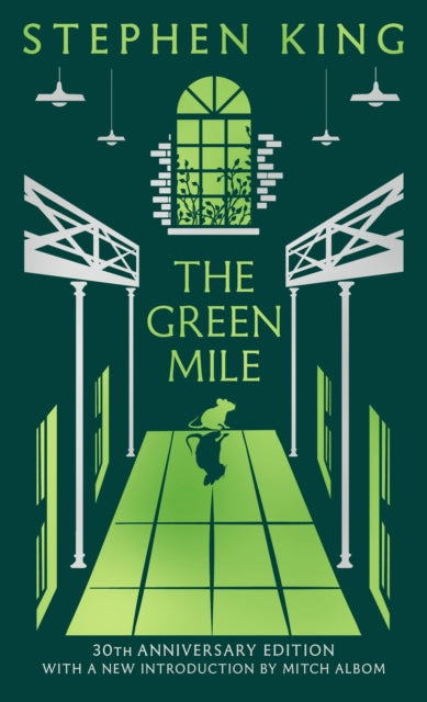 The Green Mile : Thirtieth Anniversary CLASSIC EDITION with a new introduction from Mitch Albom (a Stephen King classic) - Stephen King