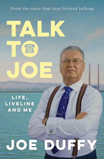 Talk to Joe : Life, Liveline and Me - Joe Duffy