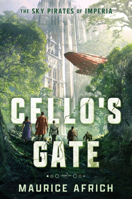 Cello's Gate : the exhilarating first book in an action-packed, must-read fantasy adventure (Sky Pirates of Imperia 1) - Maurice Africh
